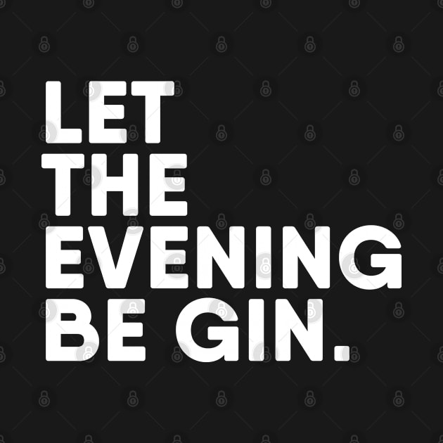 Let the evening be GIN by EQDesigns