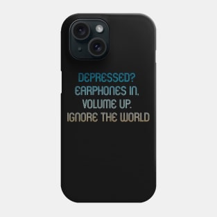 Depressed? earphones in. volume up. ignore the world. Phone Case