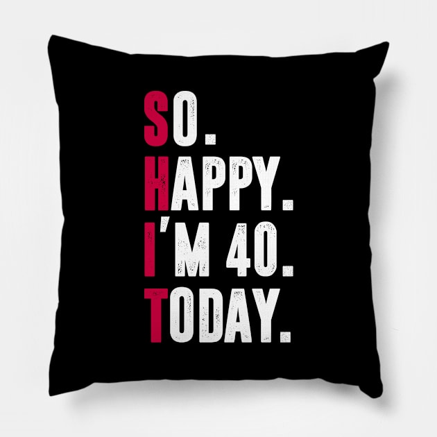 So Happy I'm 40 Today Pillow by mintipap