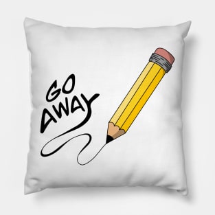 Go away pencil Pillow