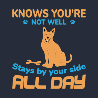 Knows you're not well sits by your side all day dog T-Shirt