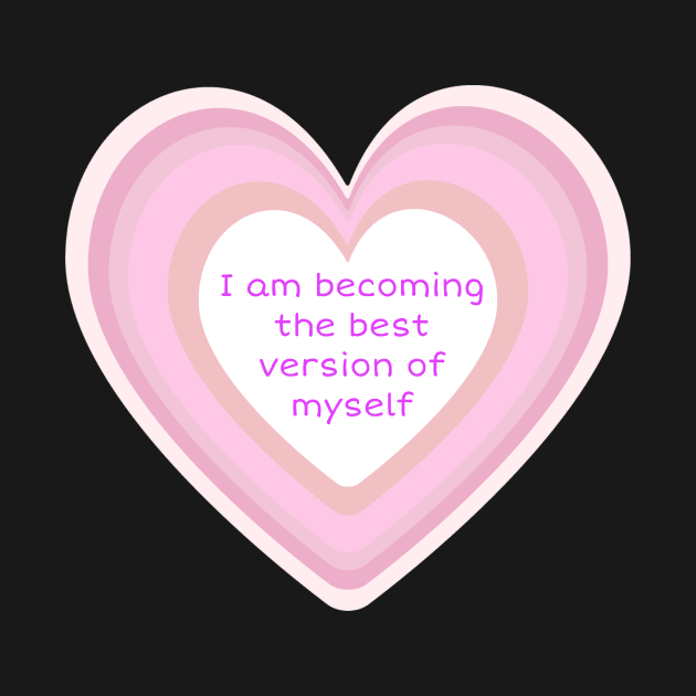 I am becoming the best version of myself by Byreem