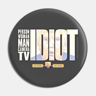 Trump Idiot - Donald Trump said: "Person Man Woman Camera TV" and Proved Himself an IDIOT worthy of Idiocracy Pin