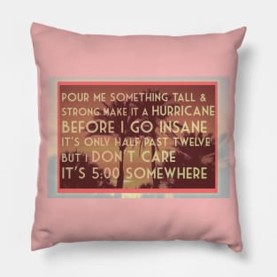 Pour me something tall and strong Make it a Hurricane before I go insane... t shirt art in warm corals and oranges Pillow