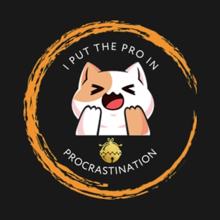 I Put The Pro In Procrastination T-Shirt