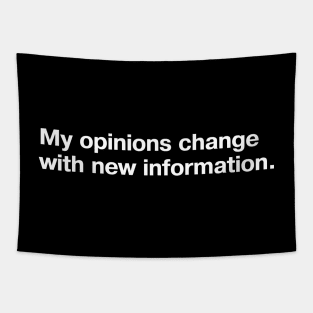 My opinions change with new information. Tapestry