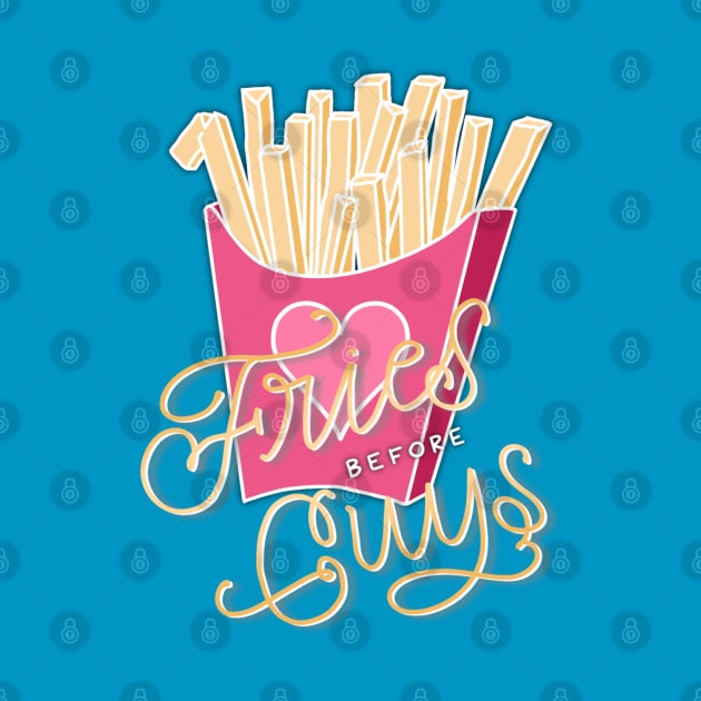 Fries before Guys by HeyHeyHeatherK