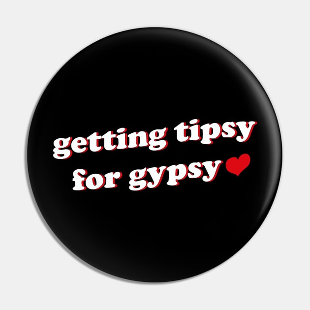 Getting Tipsy For Gypsy Pin by mdr design