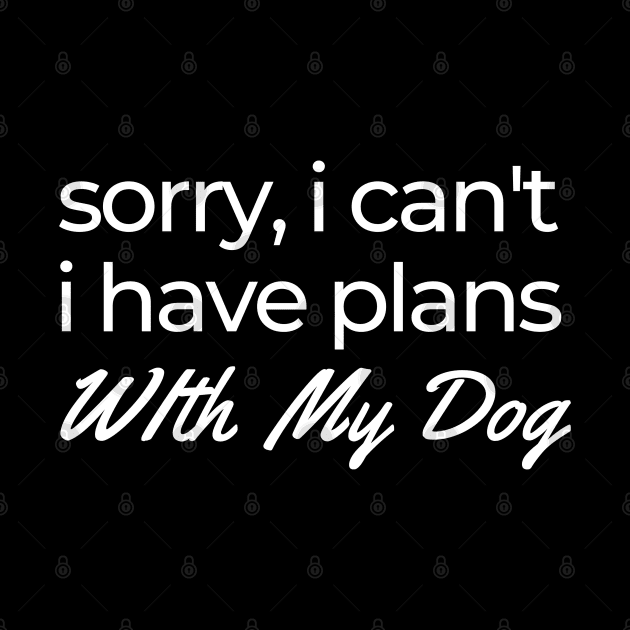 sorry, i can't i have plans with my dog by victorstore