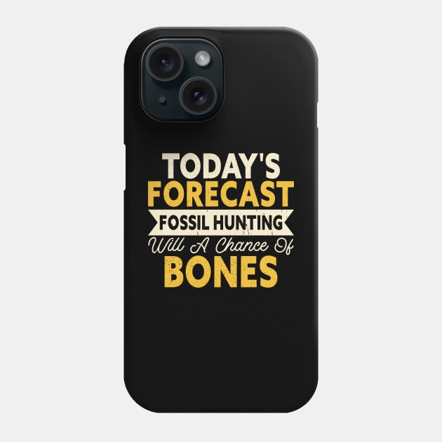 Today's Forecast Fossil Hunting Will A Chance Of Bones T shirt For Women Phone Case by Pretr=ty