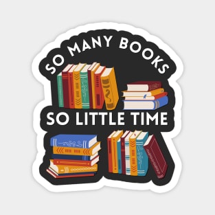 So many books So little time Books makes you bright Bookworm I Love Books Bookoholic Magnet