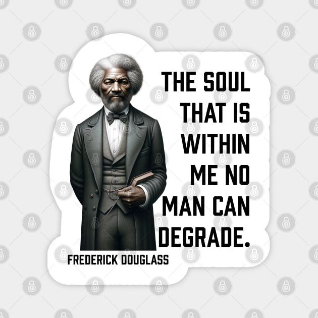 Frederick Douglass - The Soul That Is Within Me Magnet by UrbanLifeApparel