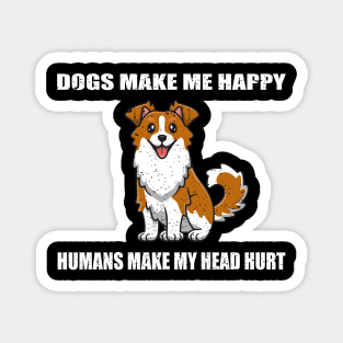 Doges make me happy Humans make my head hurt Magnet