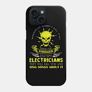 Whatever Doesn't Kill You Makes You Stronger Except Electricians They Will Kill You And Sing Songs About It Phone Case