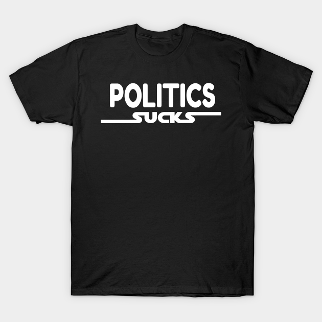 Discover Politics sucks - Politics 2020 - T-Shirt