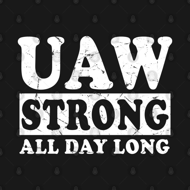 UAW Strong All day long UAW STRIKE by DesignHND