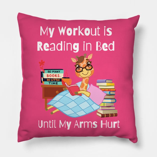 My Workout is Reading in Bed Until My Arms Hurt Pillow by Unique Treats Designs