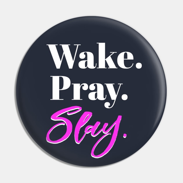 Wake, Pray, Slay, Sassy Girl Slang Pin by cloud9hopper