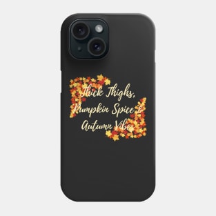 Thick Thighs, Pumpkin Spice &amp; Autumn Vibes Phone Case