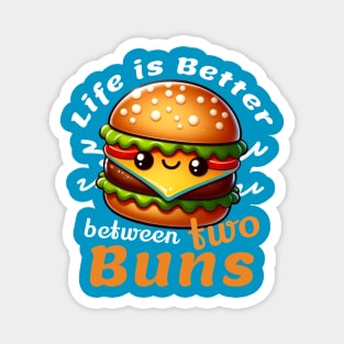 Life is better between two buns Magnet