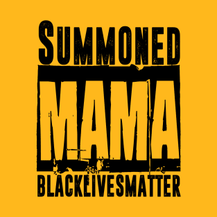 Summoned Mama #blacklivesmatter T-Shirt