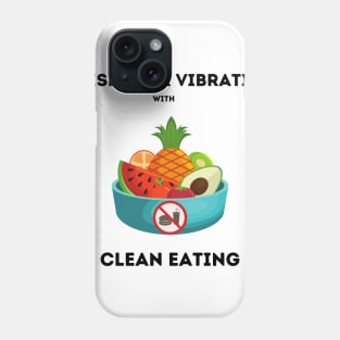 Raise your vibration with clean eating Phone Case