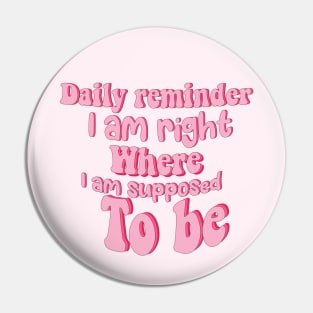 Daily reminder: I am right where I am supposed to be. Pin