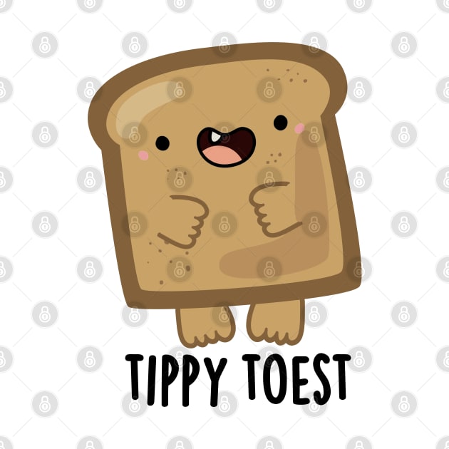 Tippy Toest Cute Tippy Toe Toast Pun by punnybone