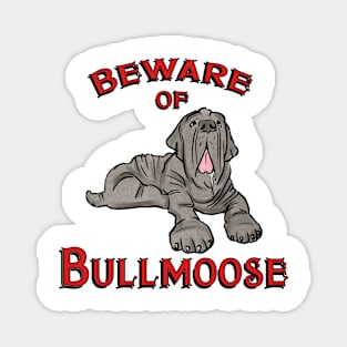 Beware of Bullmoose Magnet