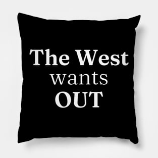 The West Wants Out Pillow