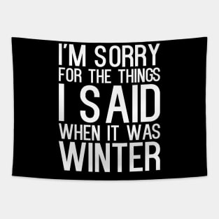 I'm Sorry For The Things I Said When It Was Winter Tapestry