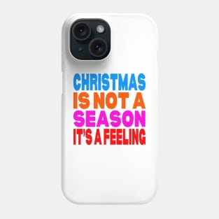 Christmas is not a season it's a feeling Phone Case