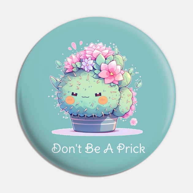 Don't Be A Prick - Kawaii Cactus Design Pin by Seraphine