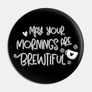 May Your Mornings Are Brewtiful Coffee Lovers Pun Pin
