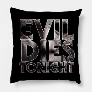 Evil Dies Tonight Pillow