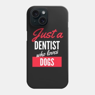 Just A Dentist Who Loves Dogs - Gift For Men, Women, Dogs Lover Phone Case