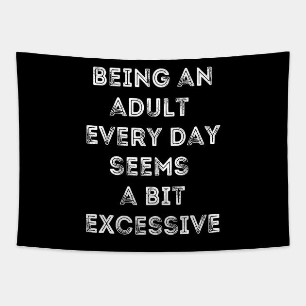 Being An Adult Every Day Seems a Bit Excessive - Inner Child Humor Tapestry by Apathecary