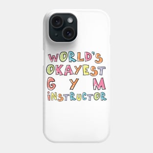 World's Okayest Gym Instructor Gift Idea Phone Case