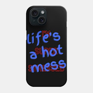 Life's A Hot Mess I'm Super Stressed Phone Case