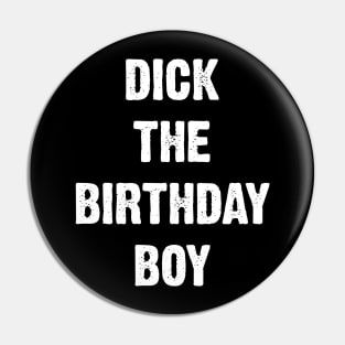 Dick The Birthday Boy Pin