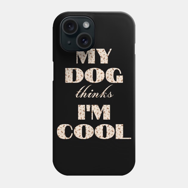 My Dog Thinks I'm Cool Phone Case by Hunter_c4 "Click here to uncover more designs"