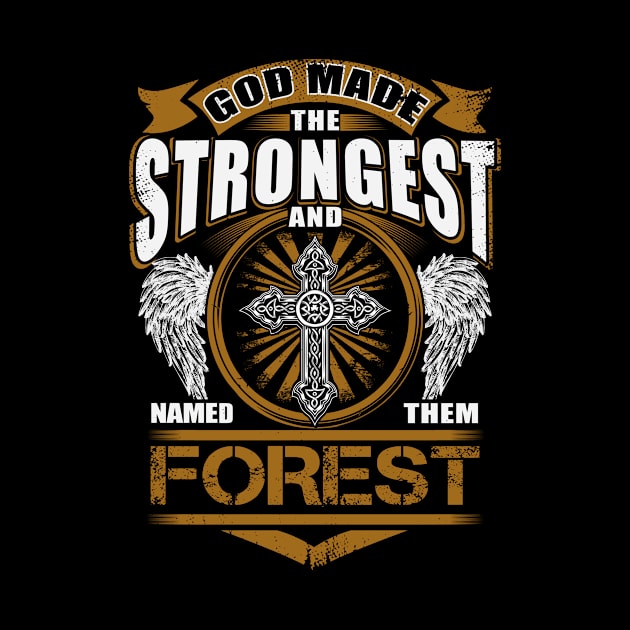 Forest Name T Shirt - God Found Strongest And Named Them Forest Gift Item by reelingduvet