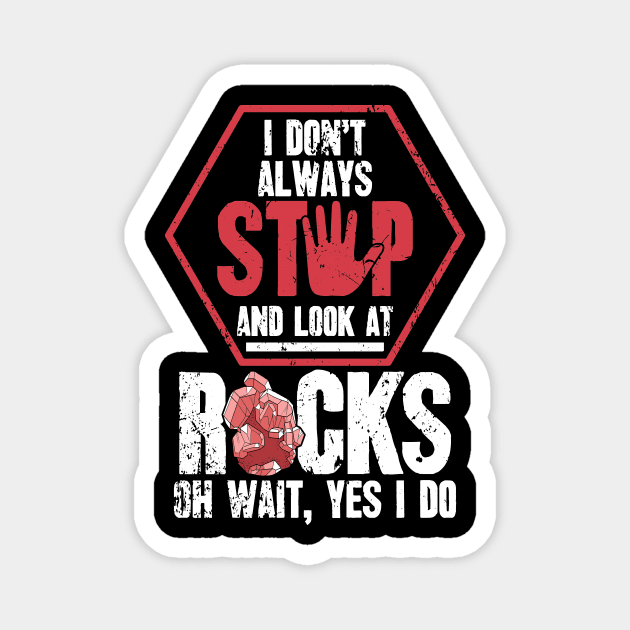 I don't always stop and look at rocks oh wait yes I do Magnet by captainmood