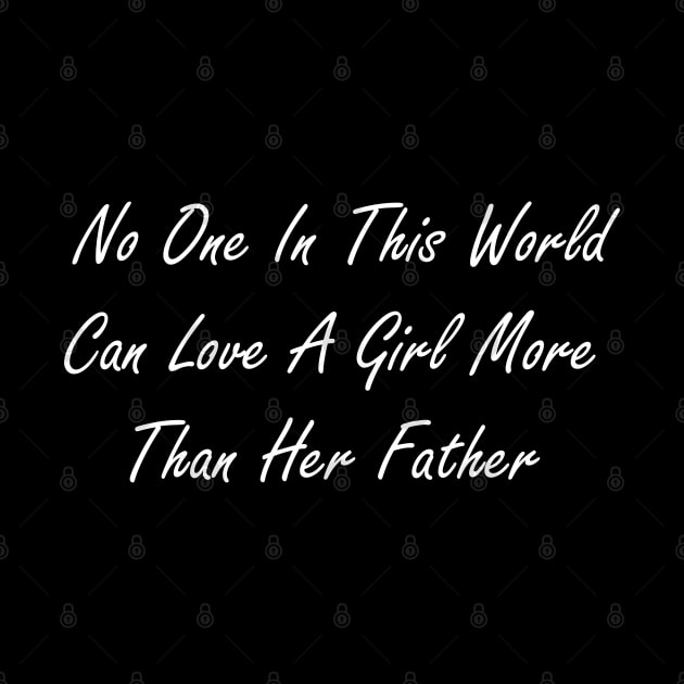 No one in this world can love a girl more than her father by Design by Nara