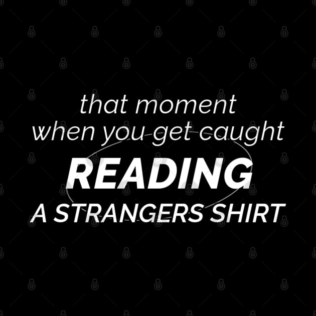 That Moment When You Get Caught Reading A Strangers Shirt by TidenKanys