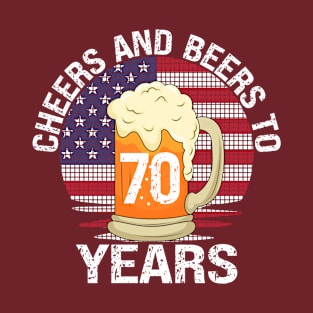 Cheers And Beers 70 Years Happy 70th Birthday T-Shirt