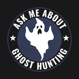 Ask Me About Ghost Hunting Funny Paranormal Ghost Hunter T-Shirt