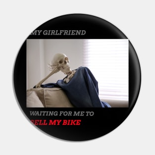 My girlfriend waiting for me to sell my bike funny motorcycle Pin