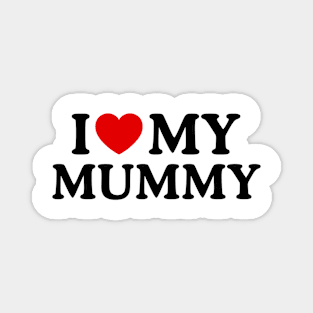 I LOVE MY MUMMY Magnet