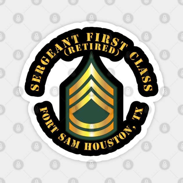 Sergeant First Class - SFC - Retired - Fort Sam Houston, TX Magnet by twix123844